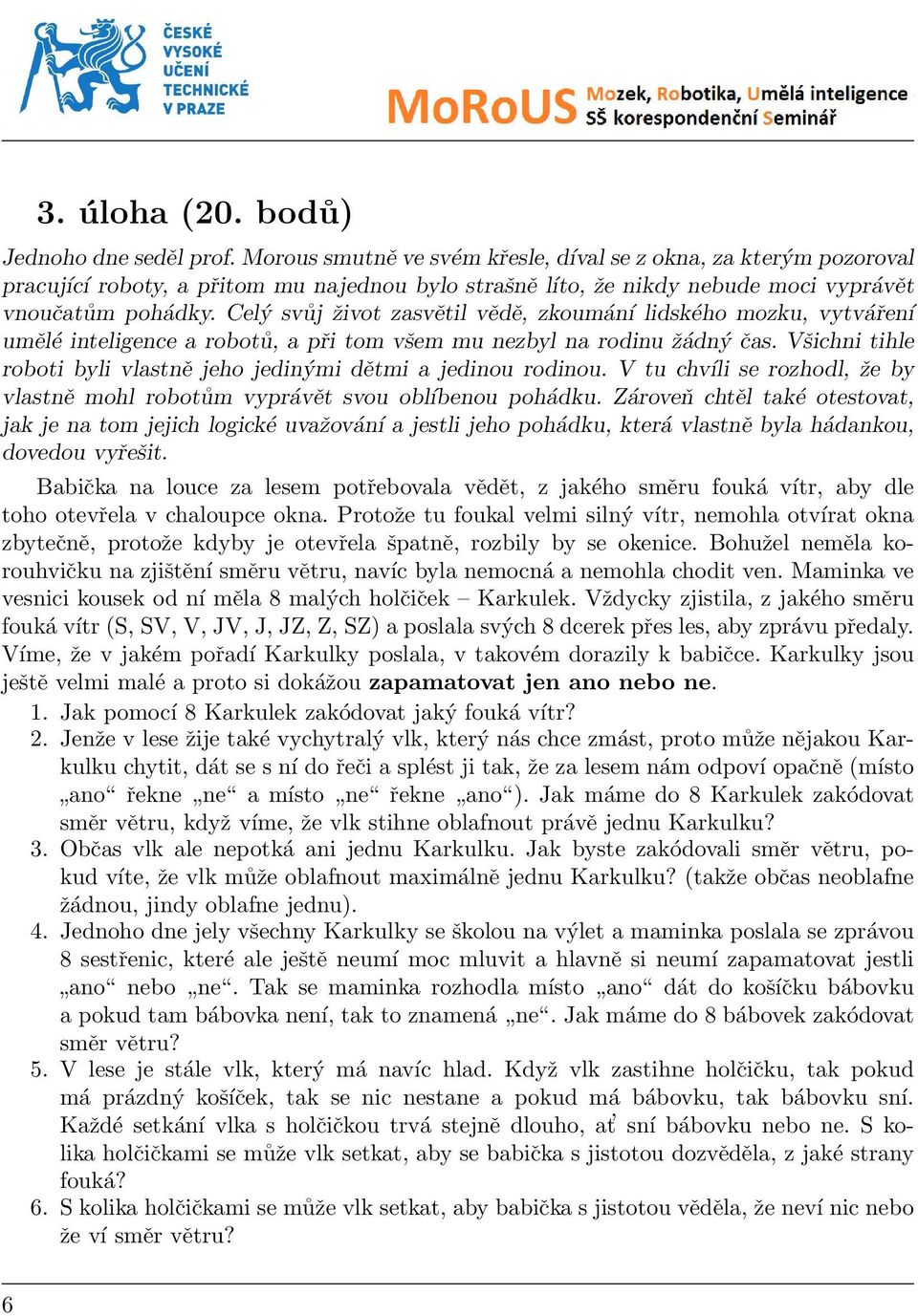 Celý svůj život zasvětil vědě, zkoumání lidského mozku, vytváření umělé inteligence a robotů, a při tom všem mu nezbyl na rodinu žádný čas.