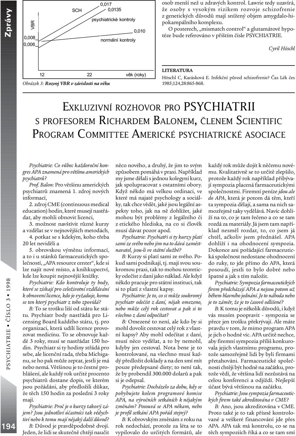 O posterech, mismatch control a glutamátové hypotéze bude referováno v pøíštím èísle PSYCHIATRIE.