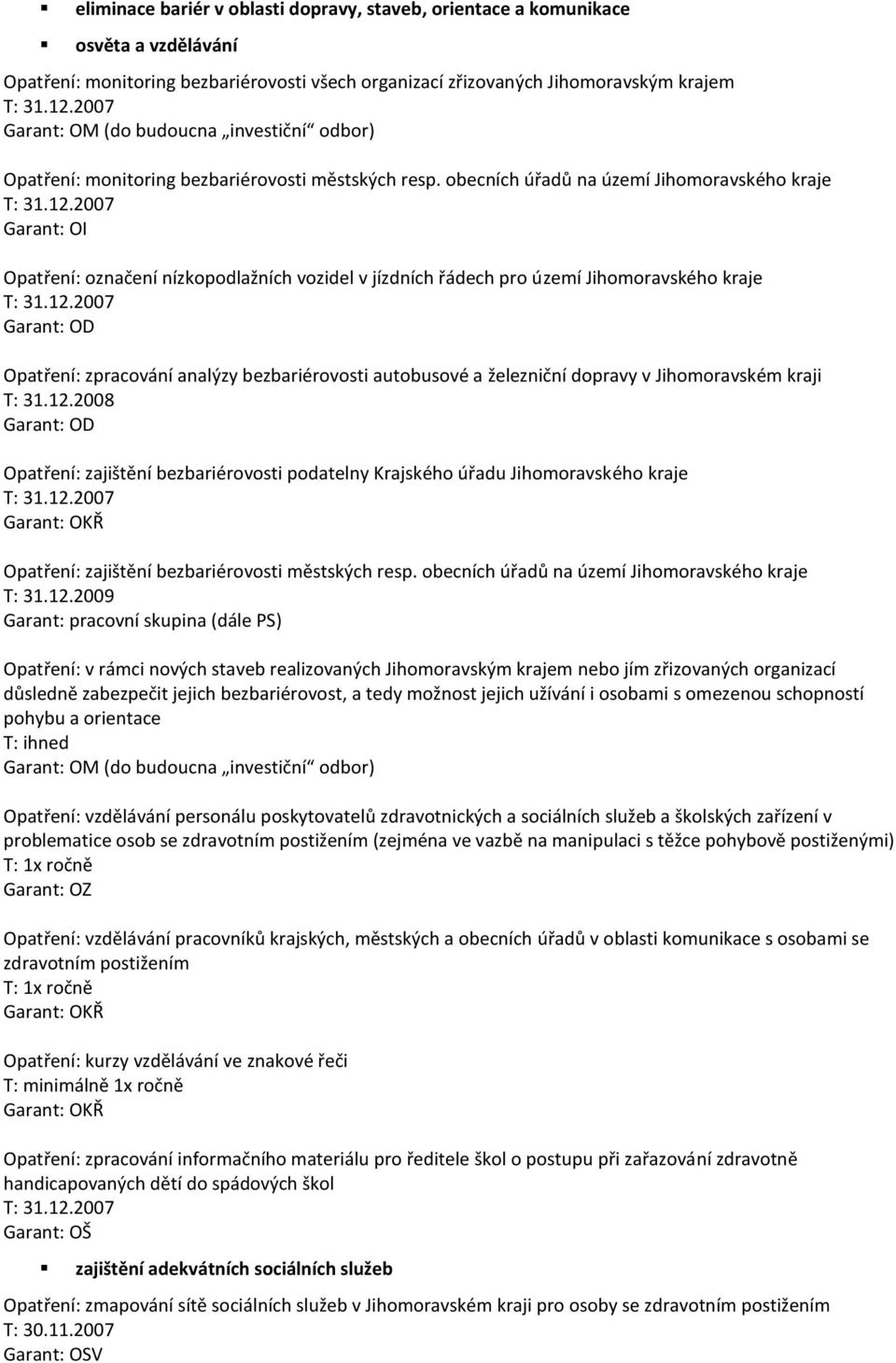 2007 OI Opatření: označení nízkopodlažních vozidel v jízdních řádech pro území Jihomoravského kraje T: 31.12.