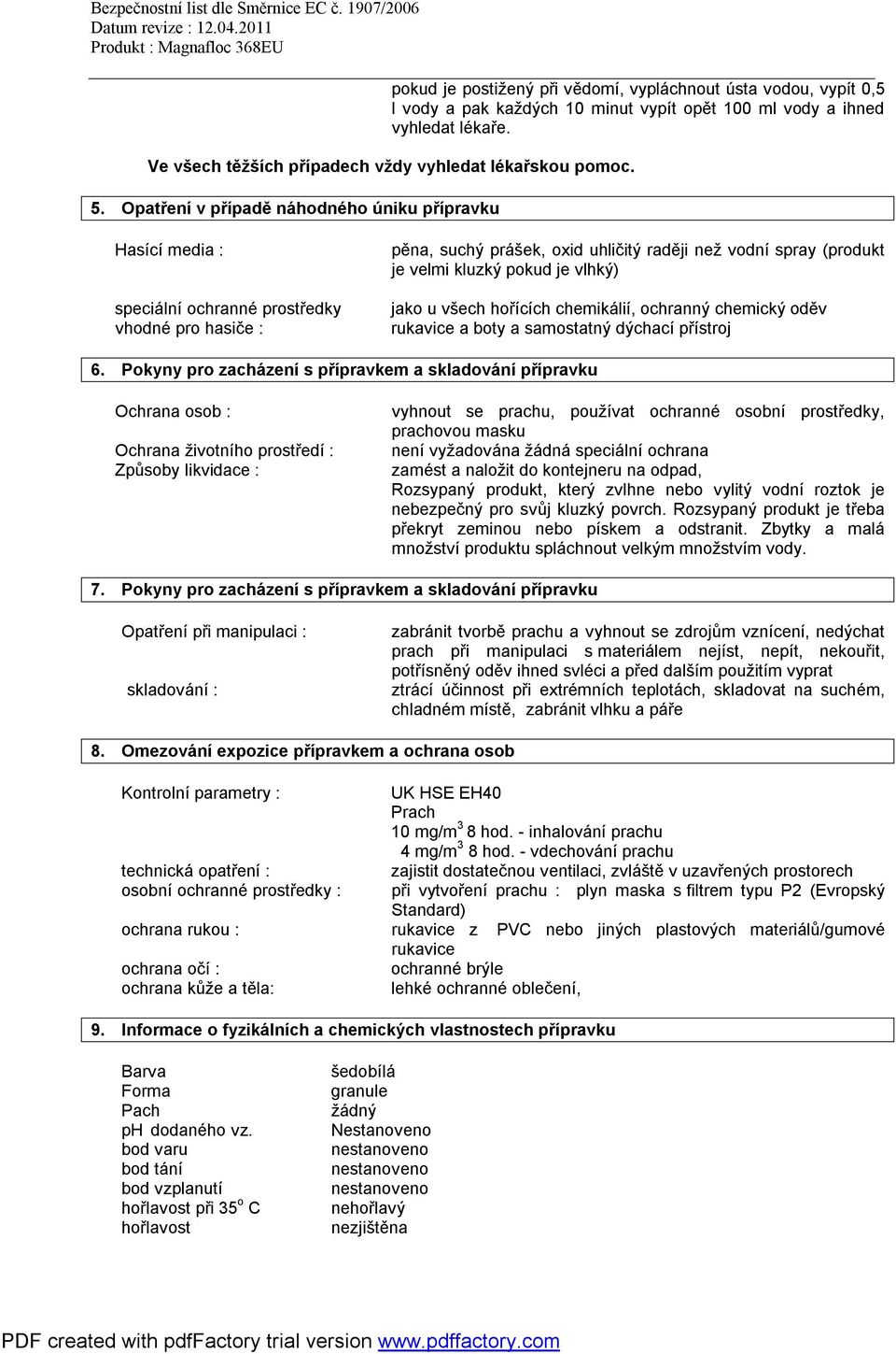 pokud je vlhký) jako u všech hořících chemikálií, ochranný chemický oděv rukavice a boty a samostatný dýchací přístroj 6.