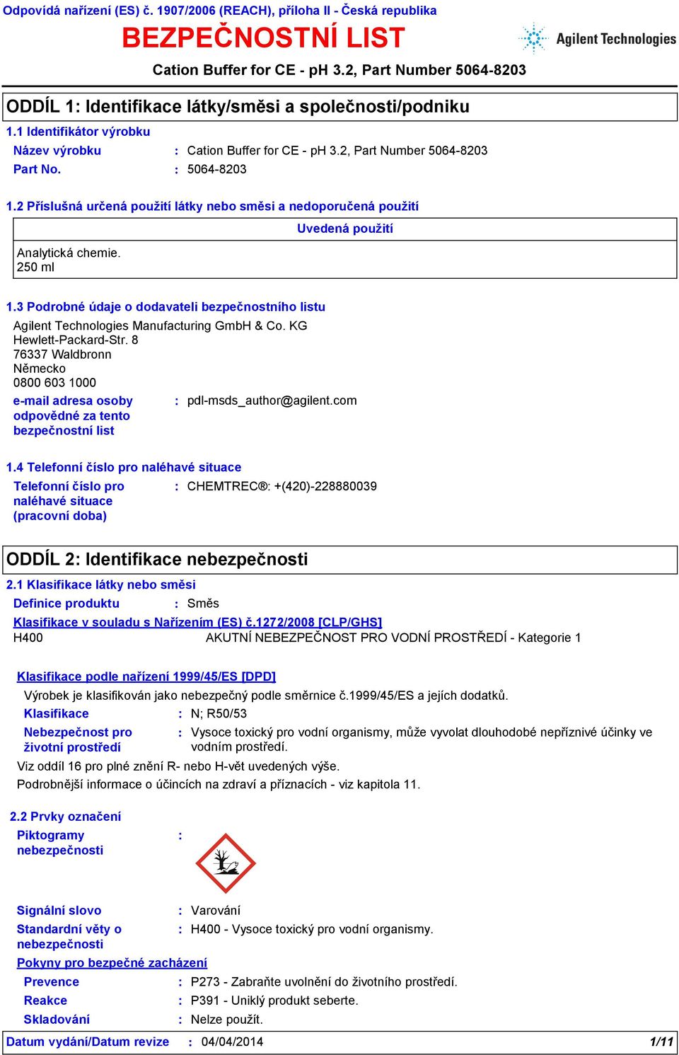 3 Podrobné údaje o dodavateli bezpečnostního listu Agilent Technologies Manufacturing GmbH & Co. KG Hewlett-Packard-Str.