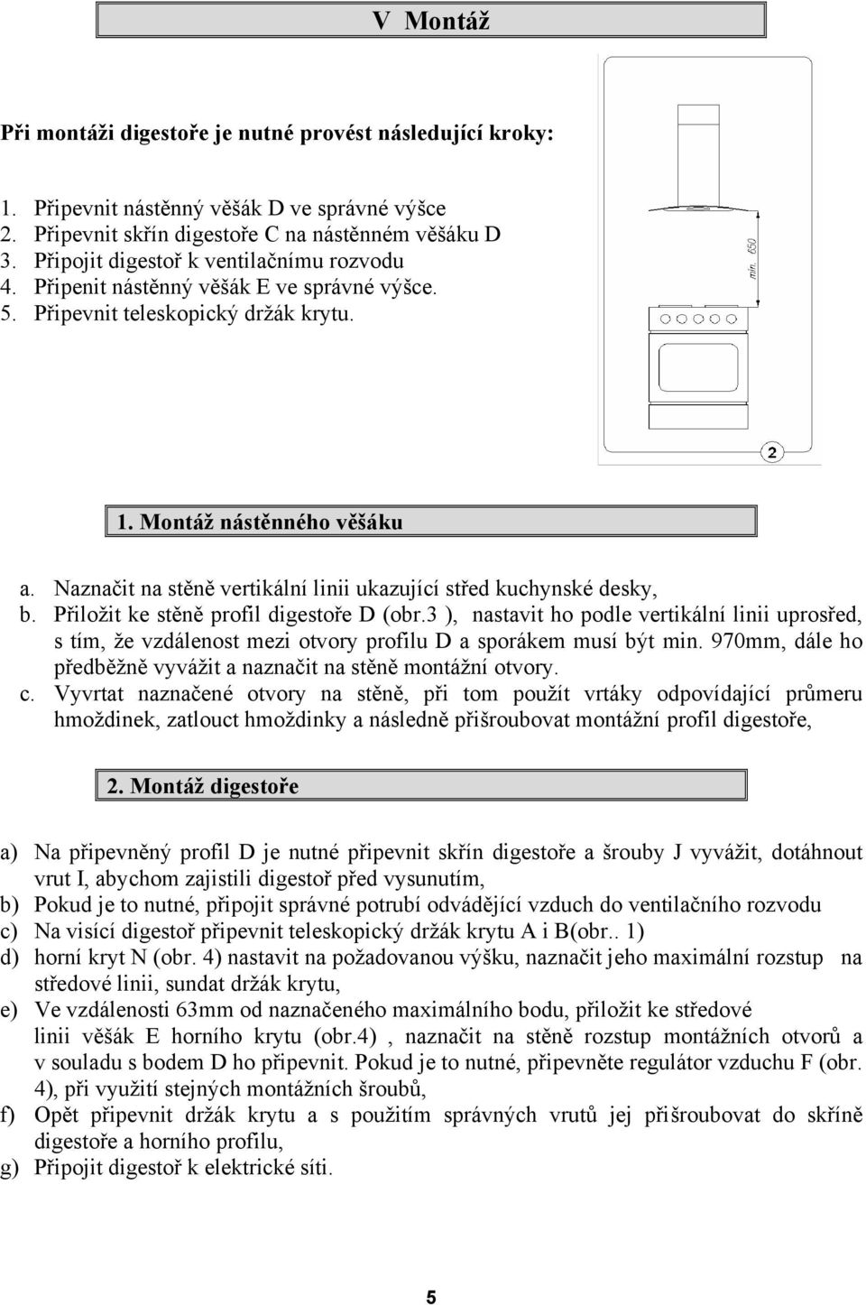 Naznačit na stěně vertikální linii ukazující střed kuchynské desky, b. Přiložit ke stěně profil digestoře D (obr.