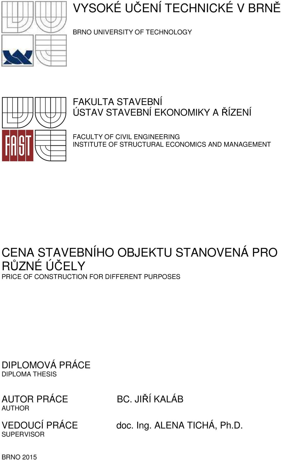 OBJEKTU STANOVENÁ PRO RŮZNÉ ÚČELY PRICE OF CONSTRUCTION FOR DIFFERENT PURPOSES DIPLOMOVÁ PRÁCE DIPLOMA