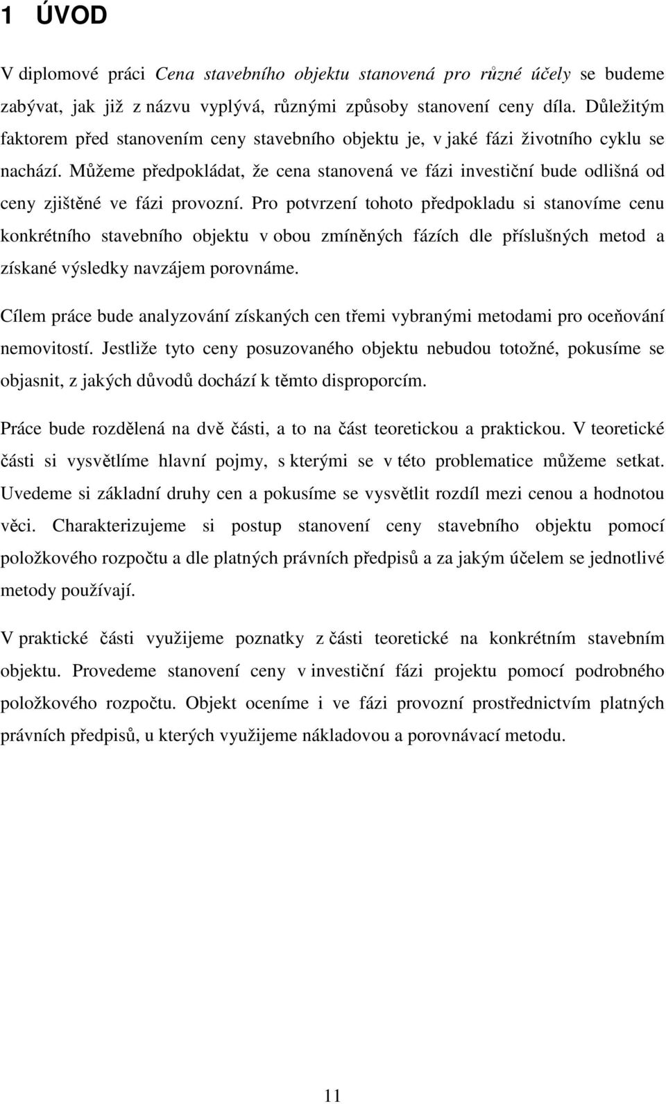 Můžeme předpokládat, že cena stanovená ve fázi investiční bude odlišná od ceny zjištěné ve fázi provozní.