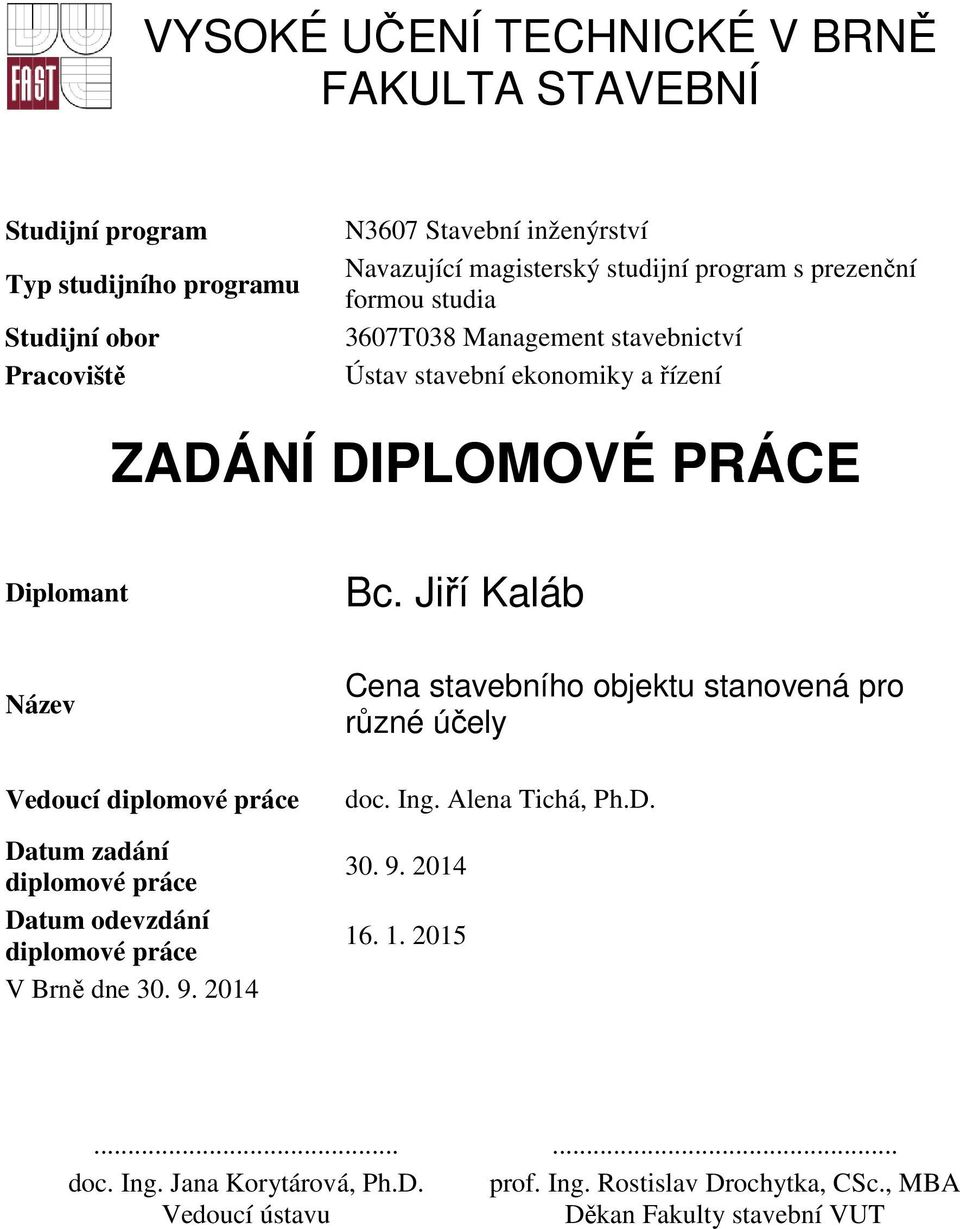 Jiří Kaláb Název Vedoucí diplomové práce Datum zadání diplomové práce Datum odevzdání diplomové práce V Brně dne 30. 9.