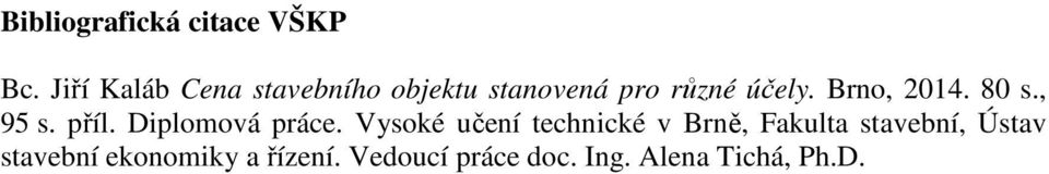 Brno, 2014. 80 s., 95 s. příl. Diplomová práce.