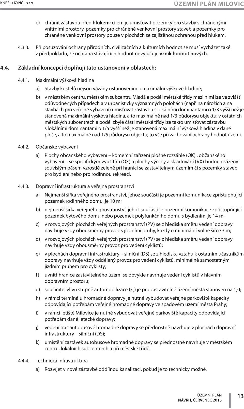 pouze v plochách se zajištěnou ochranou před hlukem. 4.3.