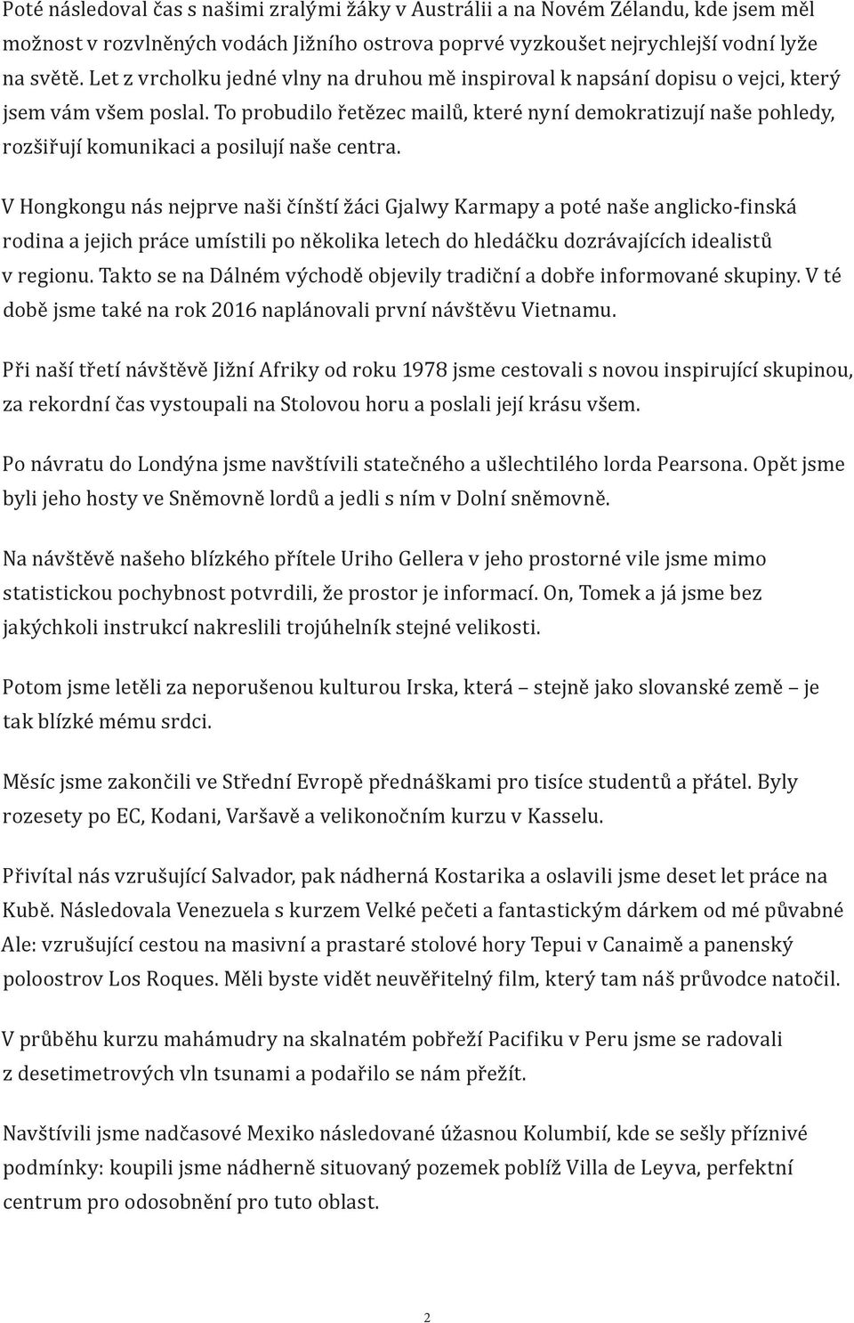 To probudilo řetězec mailů, které nyní demokratizují naše pohledy, rozšiřují komunikaci a posilují naše centra.