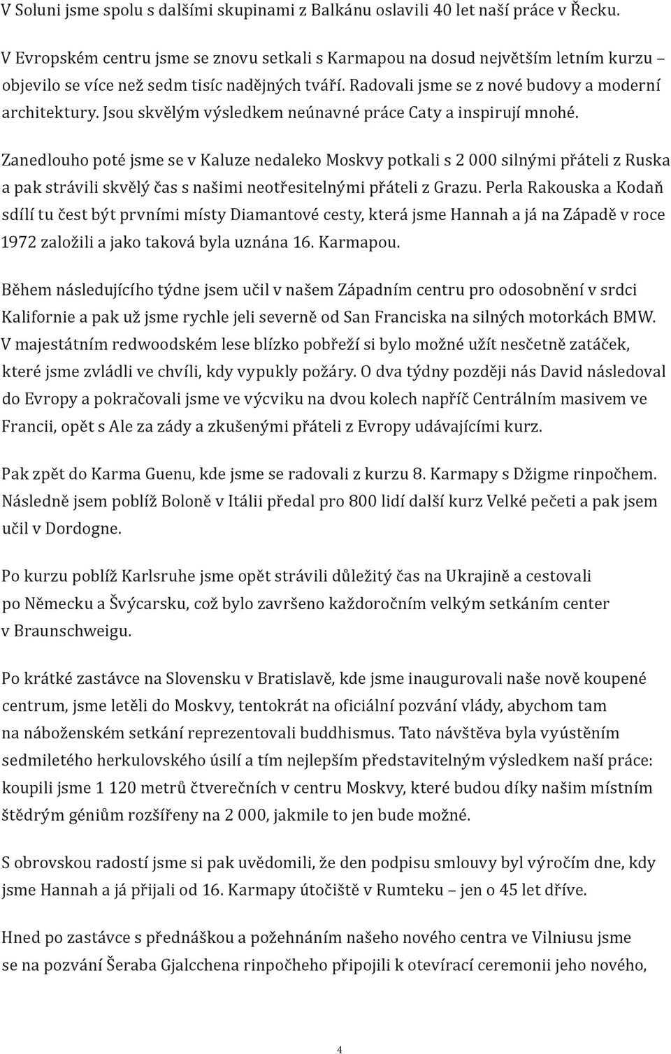 Jsou skvělým výsledkem neúnavné práce Caty a inspirují mnohé.