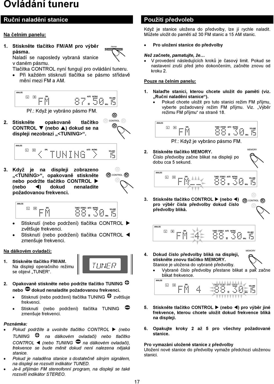 Můžete uložit do paměti až 30 FM stanic a 15 AM stanic. Pro uložení stanice do předvolby Než začnete, pamatujte, že V provedení následujících kroků je časový limit.