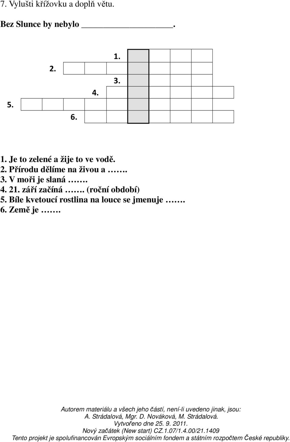 Přírodu dělíme na živou a. 3. V moři je slaná. 4. 21.