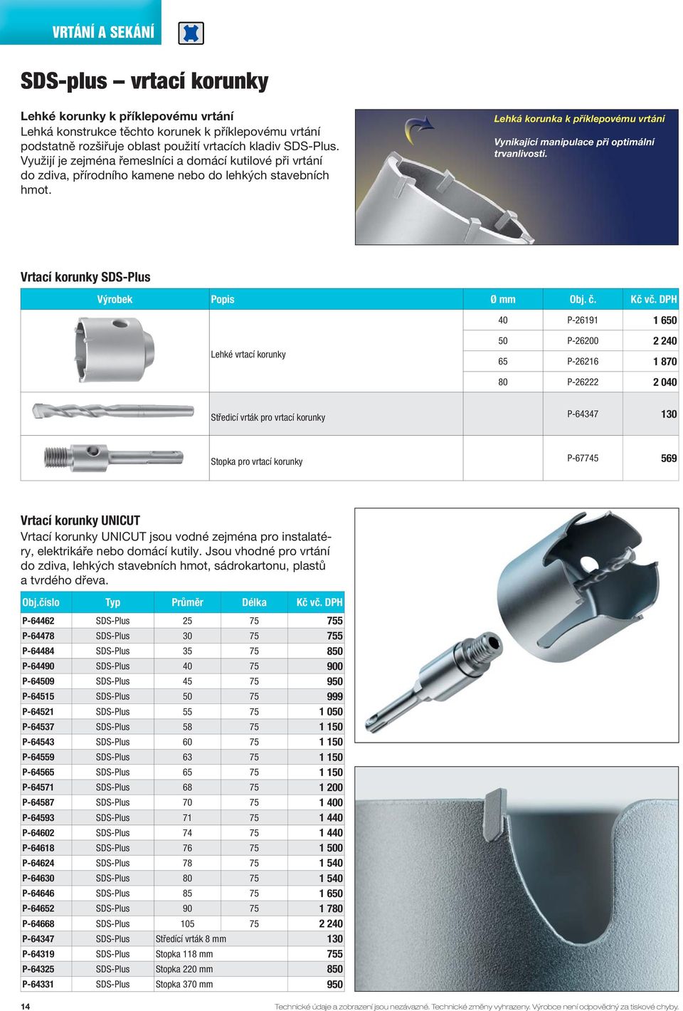 Lehká korunka k příklepovému vrtání Vynikající manipulace při optimální trvanlivosti. Vrtací korunky SDS-Plus Výrobek Popis Ø mm Obj. č. Kč vč.
