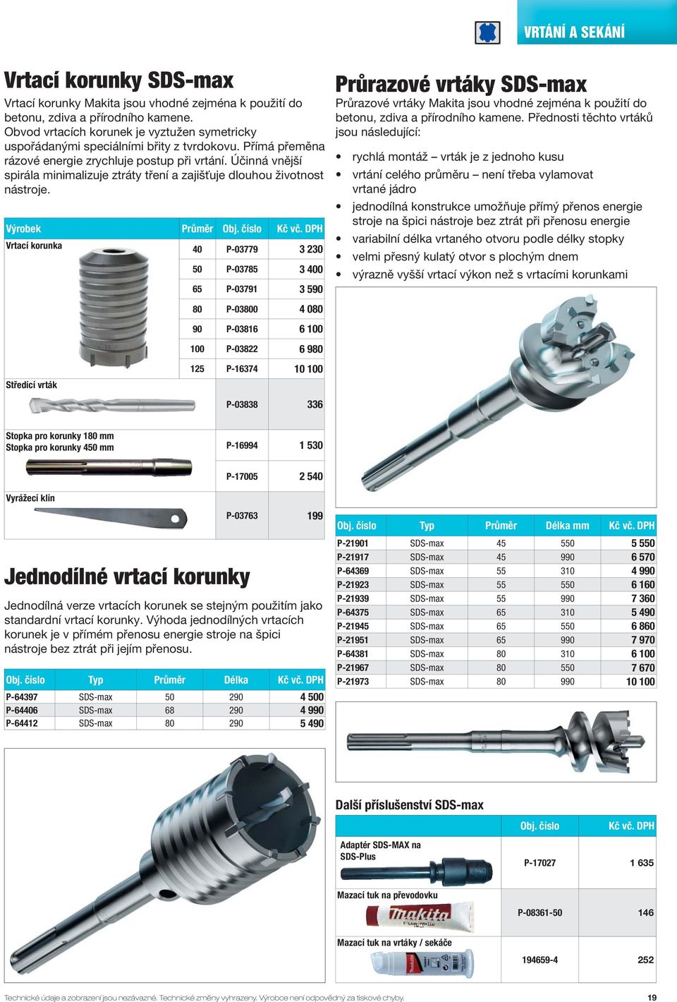 Účinná vnější spirála minimalizuje ztráty tření a zajišťuje dlouhou životnost nástroje. Výrobek Průměr Obj. číslo Kč vč.