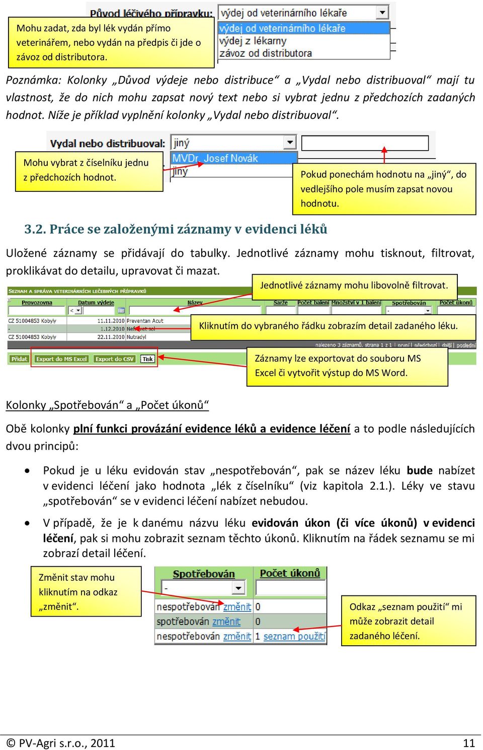 Níže je příklad vyplnění kolonky Vydal nebo distribuoval. Mohu vybrat z číselníku jednu z předchozích hodnot. Pokud ponechám hodnotu na jiný, do vedlejšího pole musím zapsat novou hodnotu. 3.2.