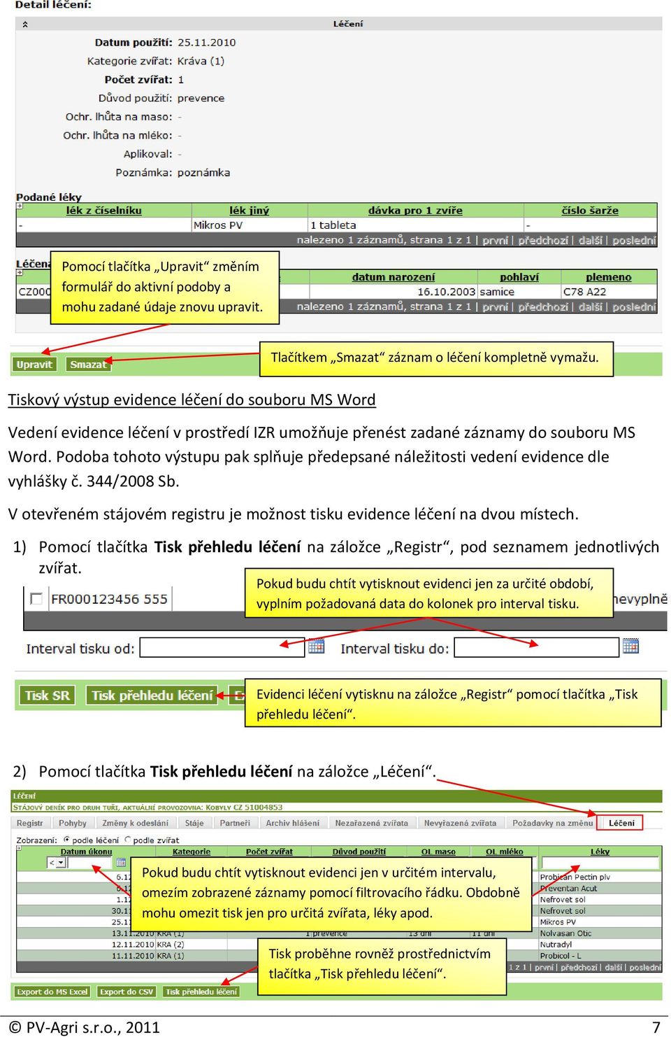 V otevřeném stájovém registru je možnost tisku evidence léčení na dvou místech. 1) Pomocí tlačítka Tisk přehledu léčení na záložce Registr, pod seznamem jednotlivých zvířat.