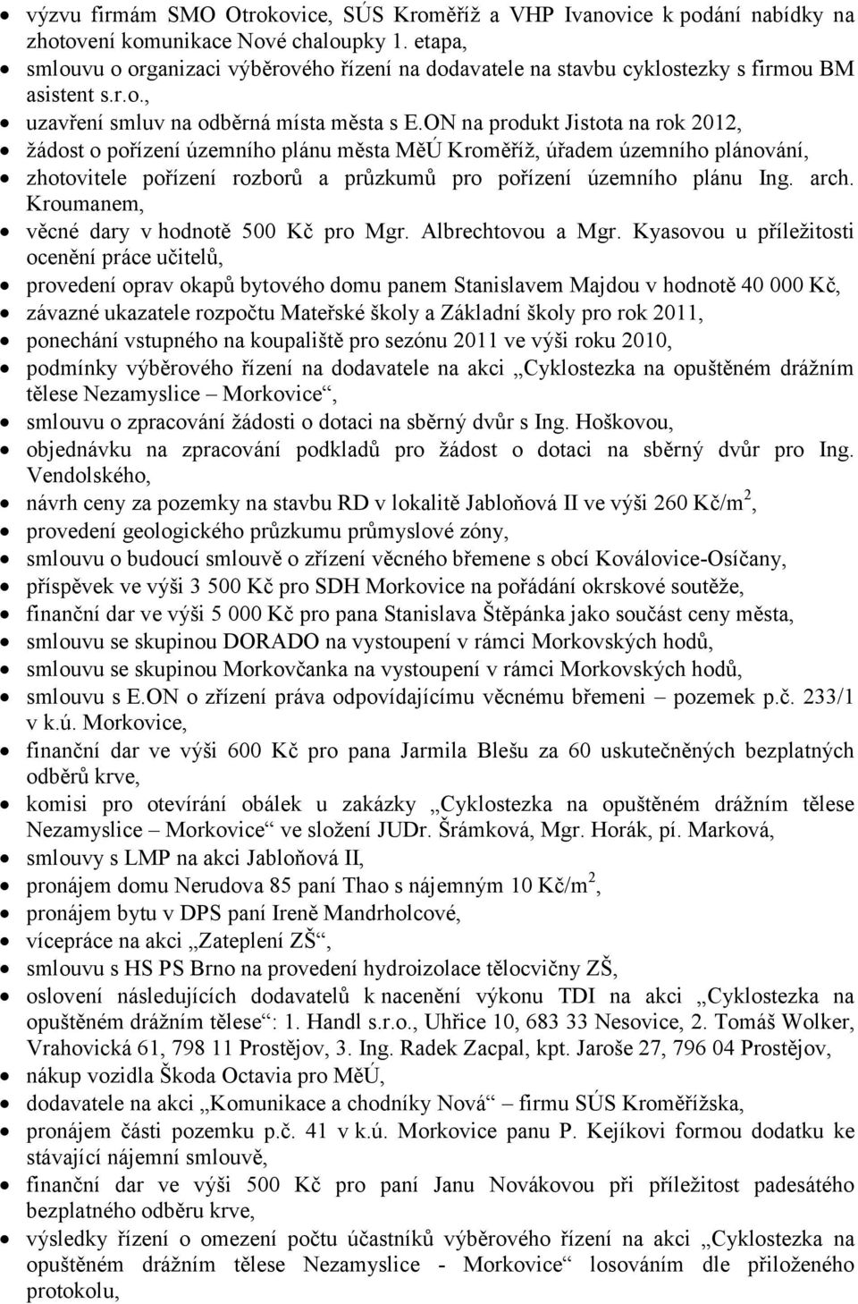 ON na produkt Jistota na rok 2012, žádost o pořízení územního plánu města MěÚ Kroměříž, úřadem územního plánování, zhotovitele pořízení rozborů a průzkumů pro pořízení územního plánu Ing. arch.