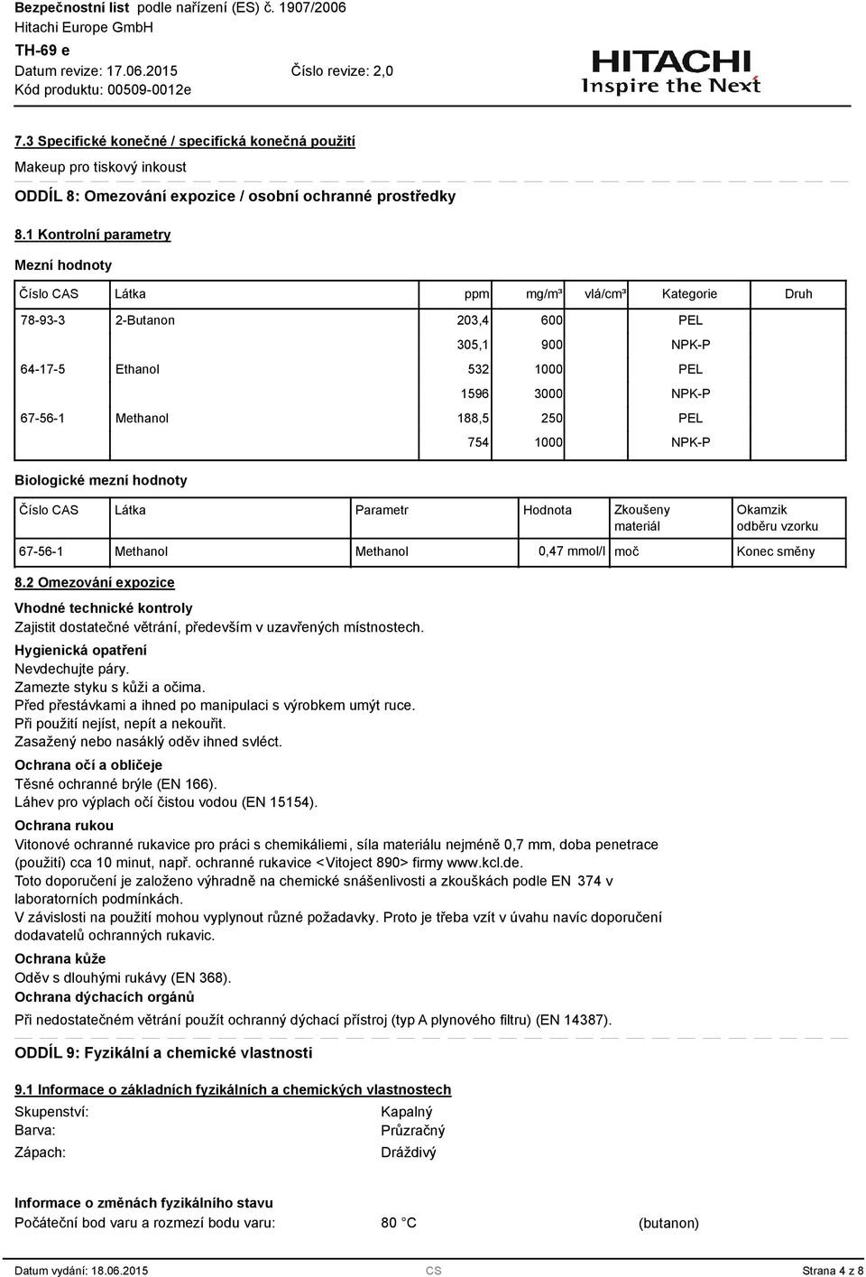 PEL NPK-P PEL NPK-P Biologické mezní hodnoty Číslo CAS Látka Parametr Hodnota Zkoušeny materiál Okamzik odběru vzorku 67-56-1 Methanol Methanol 0,47 mmol/l moč Konec směny 8.