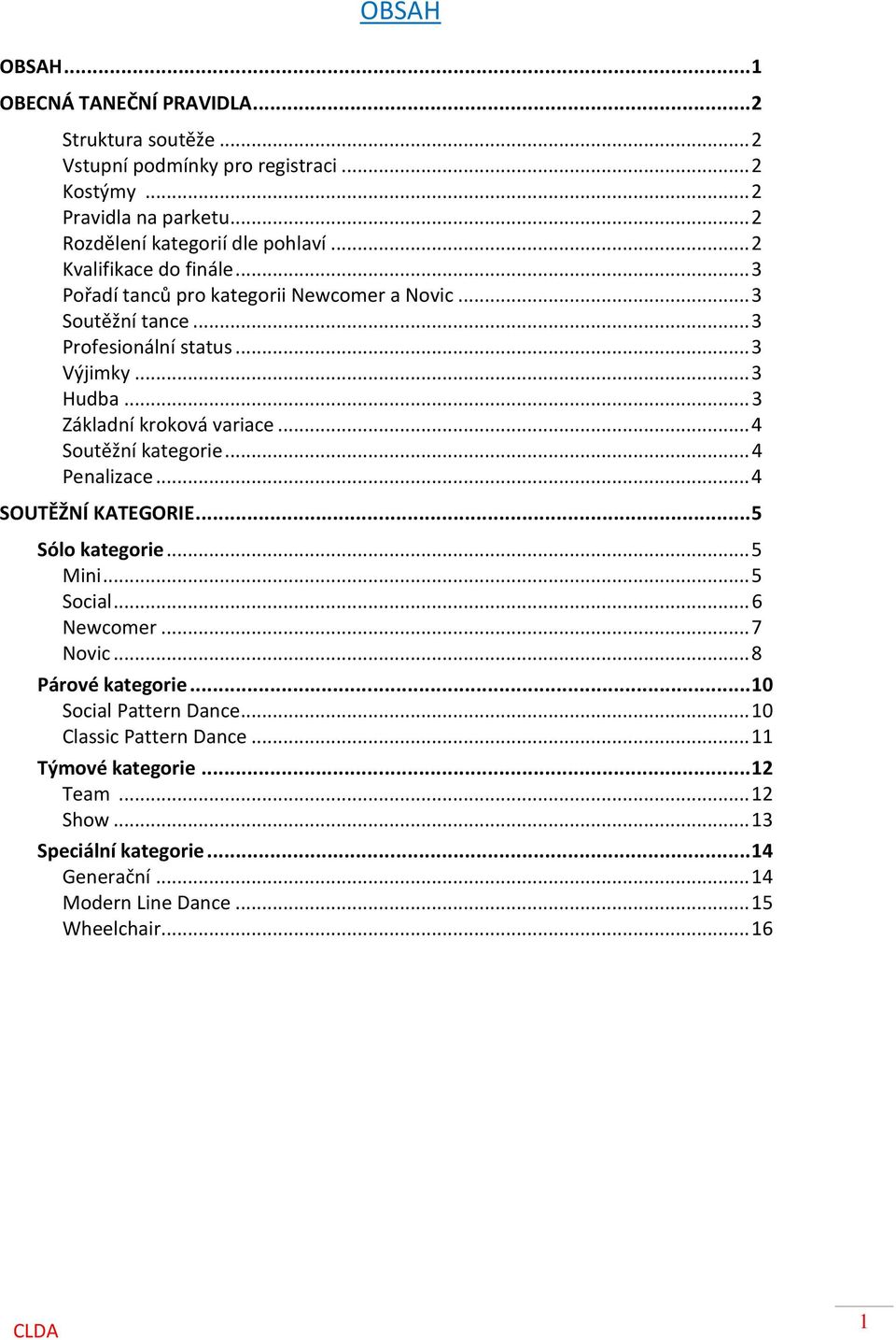 .. 4 Soutěžní kategorie... 4 Penalizace... 4 SOUTĚŽNÍ KATEGORIE... 5 Sólo kategorie... 5 Mini... 5 Social... 6 Newcomer... 7 Novic... 8 Párové kategorie.