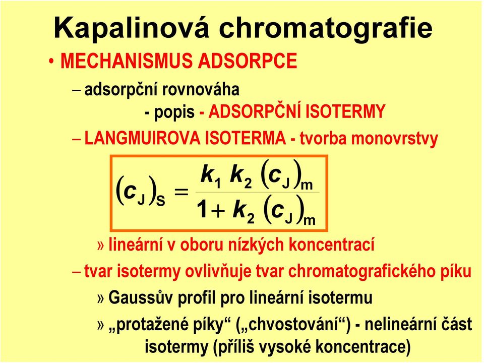 oboru nízkých koncentrací tvar isotermy ovlivňuje tvar chromatografického píku» Gaussův profil pro