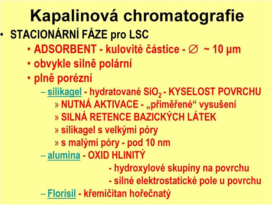 vysušení» SILNÁ RETENCE BAZICKÝCH LÁTEK» silikagel s velkými póry» s malými póry - pod 10 nm alumina -