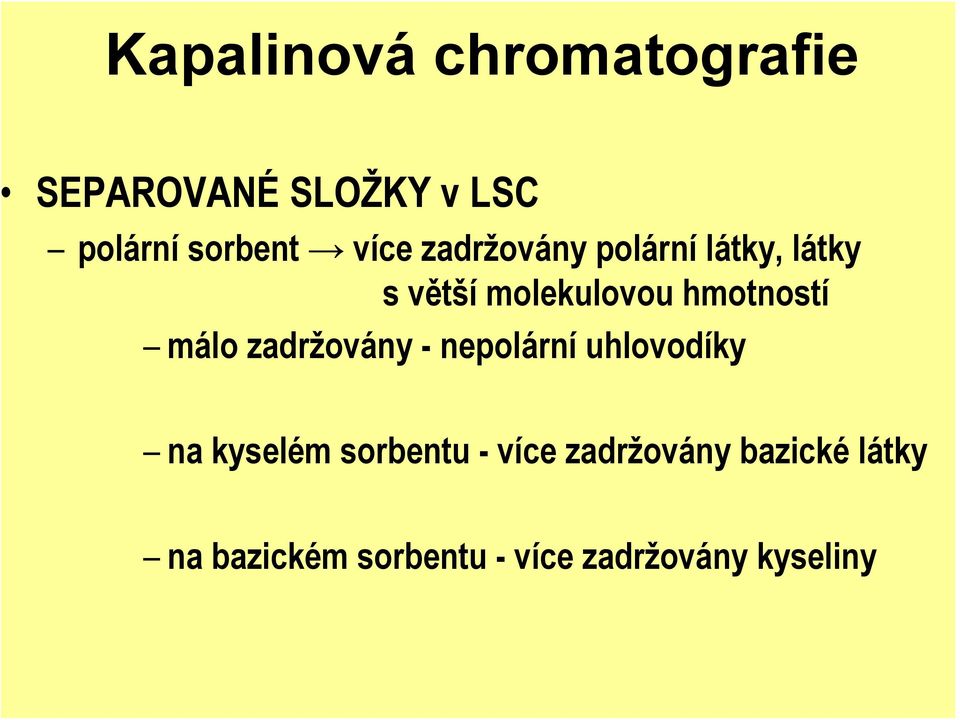 málo zadržovány - nepolární uhlovodíky na kyselém sorbentu - více