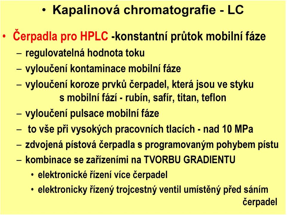 mobilní fáze to vše při vysokých pracovních tlacích - nad 10 MPa zdvojená pístová čerpadla s programovaným pohybem pístu kombinace