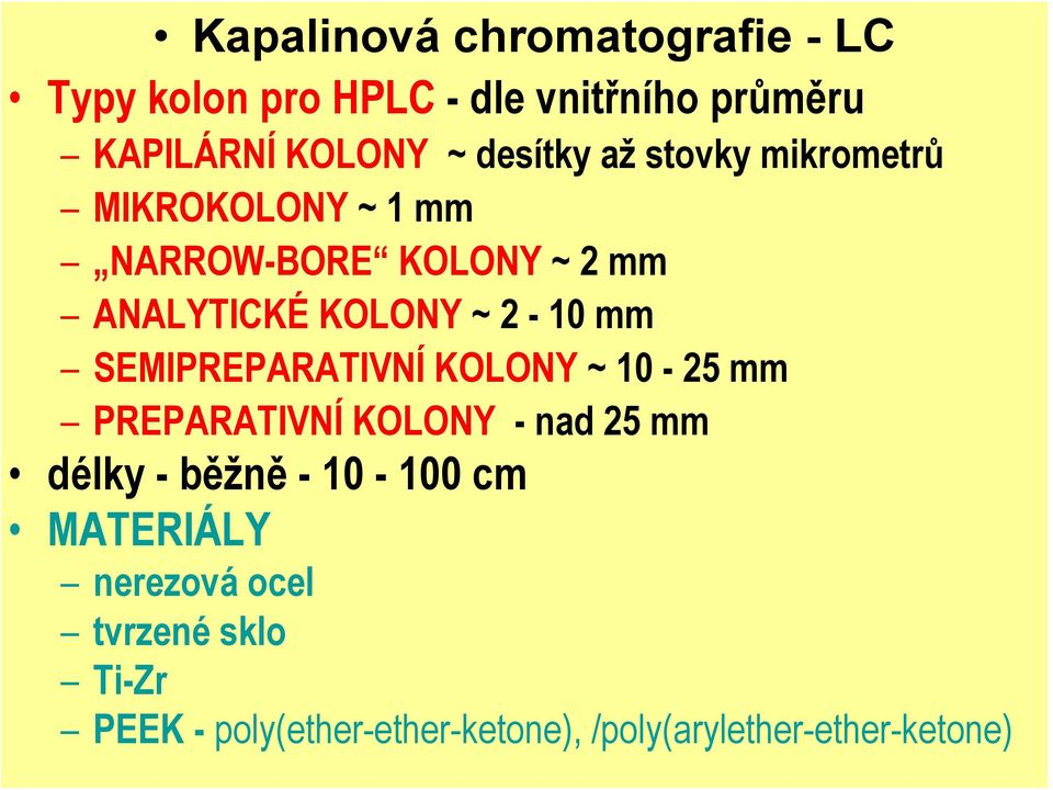 mm SEMIPREPARATIVNÍ KOLONY ~ 10-25 mm PREPARATIVNÍ KOLONY - nad 25 mm délky - běžně - 10-100 cm