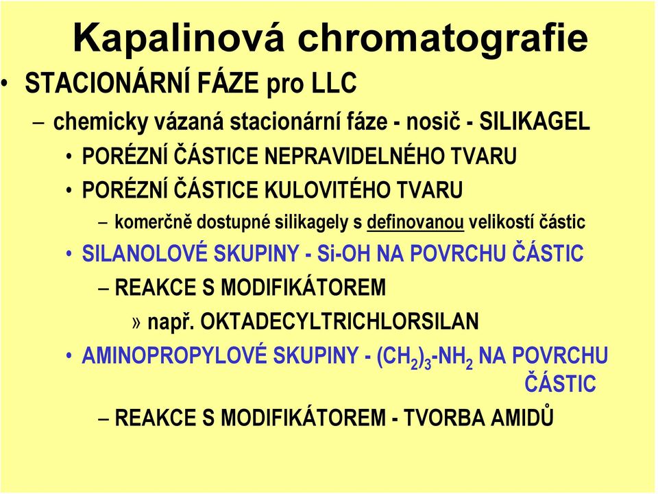 definovanou velikostí částic SILANOLOVÉ SKUPINY - Si-OH NA POVRCHU ČÁSTIC REAKCE S MODIFIKÁTOREM» např.