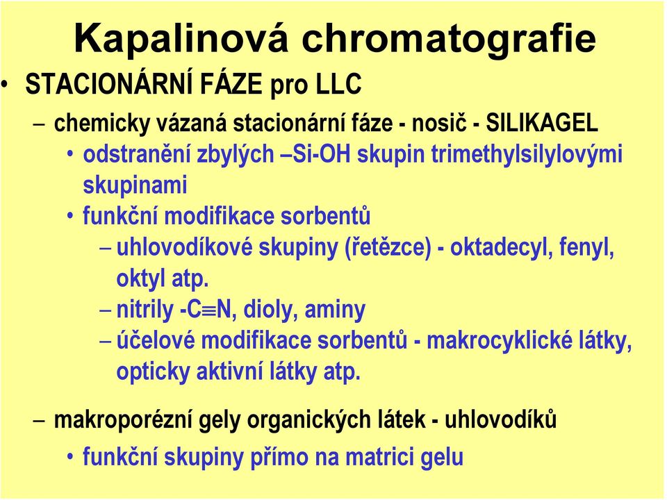 (řetězce) - oktadecyl, fenyl, oktyl atp.