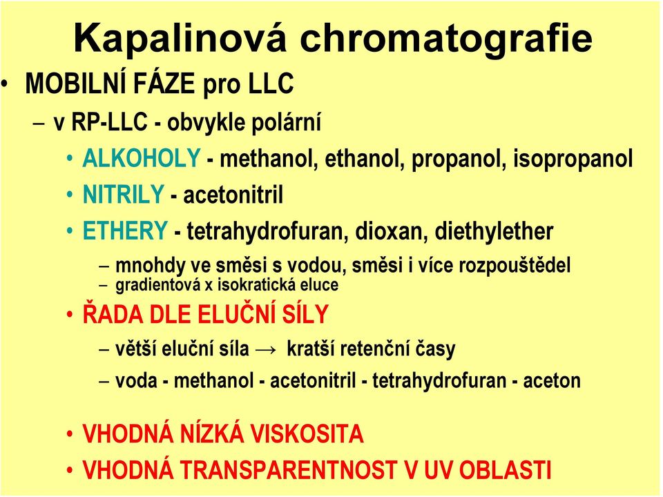 více rozpouštědel gradientová x isokratická eluce ŘADA DLE ELUČNÍ SÍLY větší eluční síla kratší retenční časy