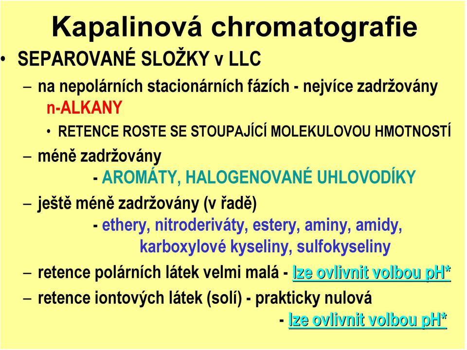 zadržovány (v řadě) - ethery, nitroderiváty, estery, aminy, amidy, karboxylové kyseliny, sulfokyseliny retence