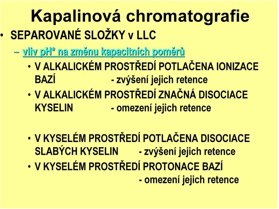 ZNAČNÁ DISOCIACE KYSELIN - omezení jejich retence V KYSELÉM PROSTŘEDÍ POTLAČENA DISOCIACE