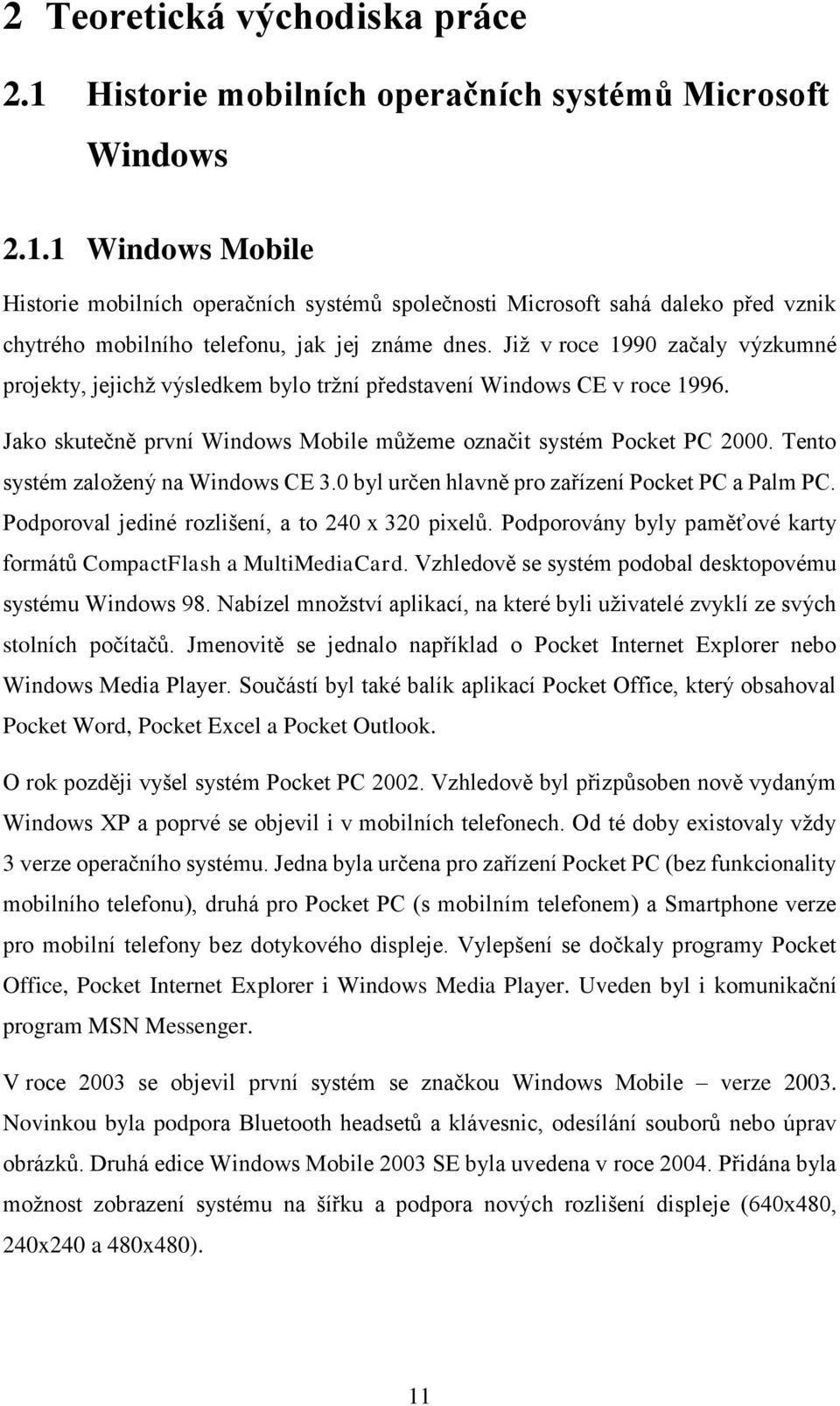 Tento systém založený na Windows CE 3.0 byl určen hlavně pro zařízení Pocket PC a Palm PC. Podporoval jediné rozlišení, a to 240 x 320 pixelů.