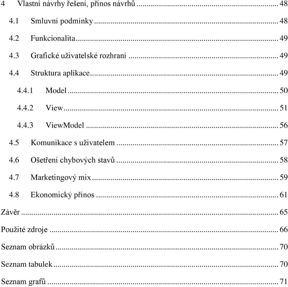 .. 56 4.5 Komunikace s uživatelem... 57 4.6 Ošetření chybových stavů... 58 4.7 Marketingový mix... 59 4.