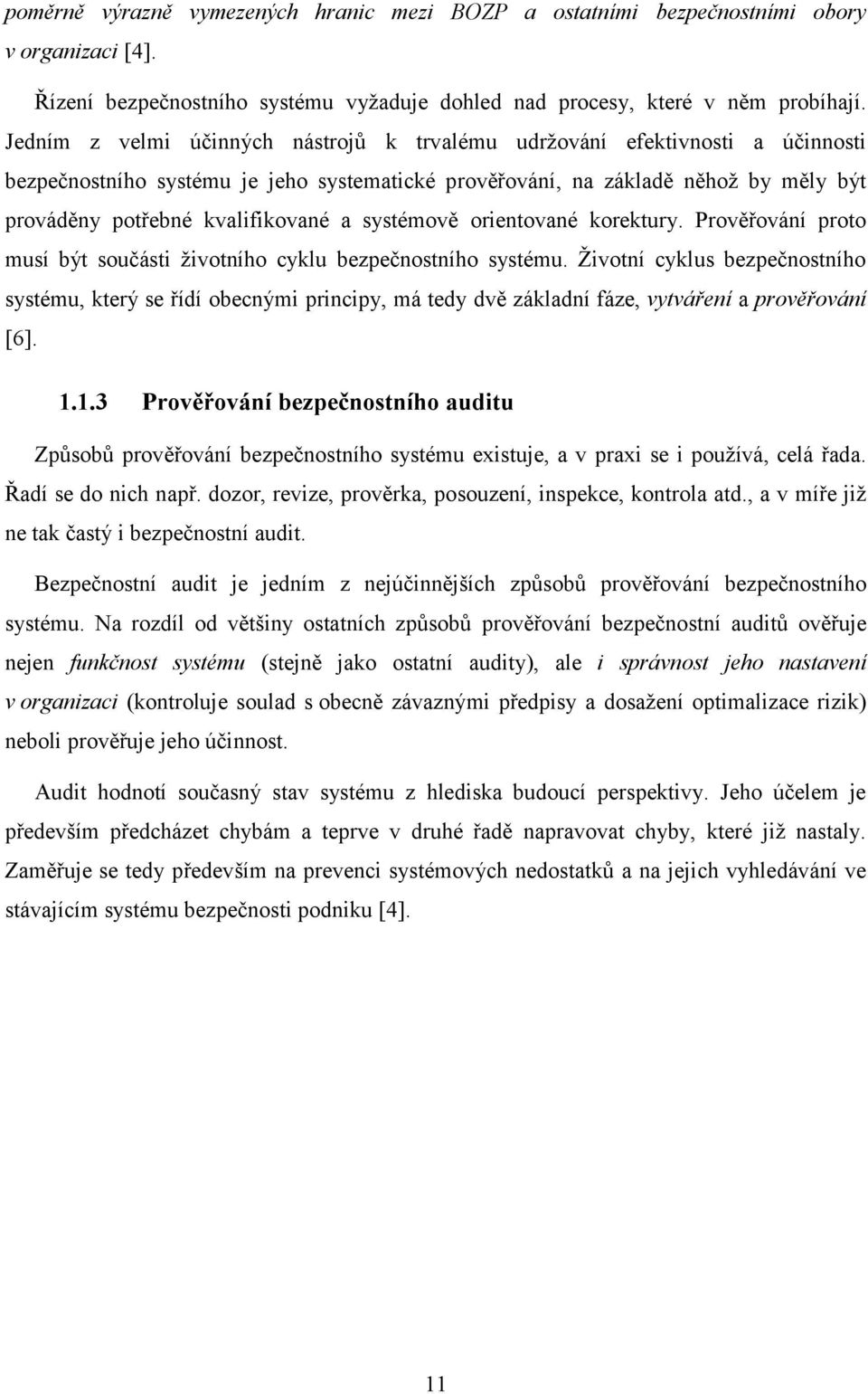 systémově orientované korektury. Prověřování proto musí být součásti ţivotního cyklu bezpečnostního systému.