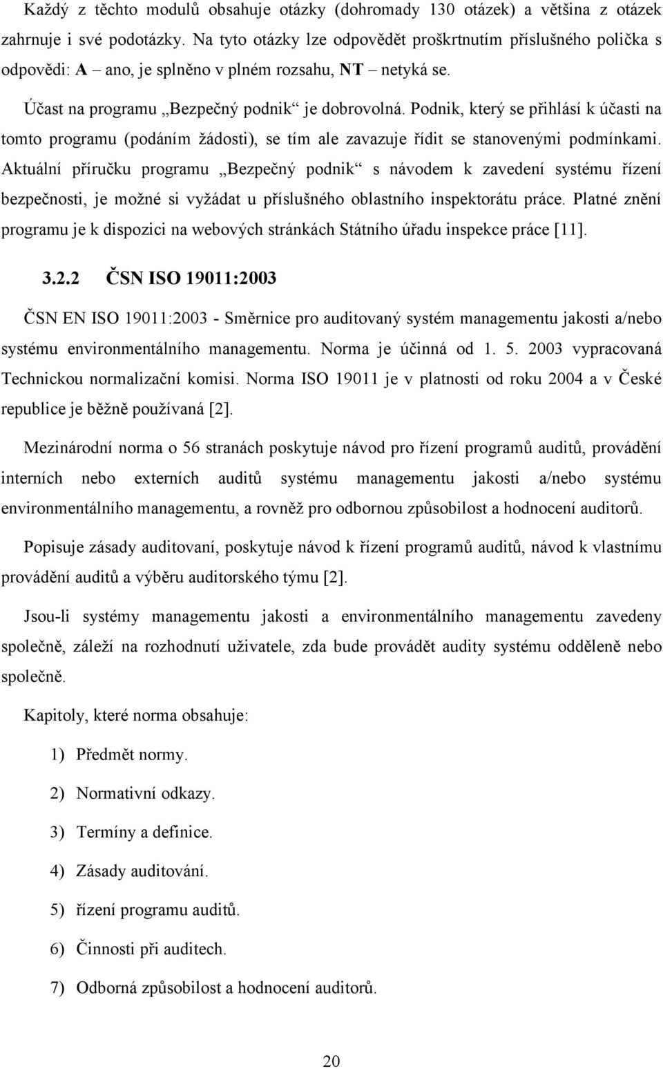 Podnik, který se přihlásí k účasti na tomto programu (podáním ţádosti), se tím ale zavazuje řídit se stanovenými podmínkami.