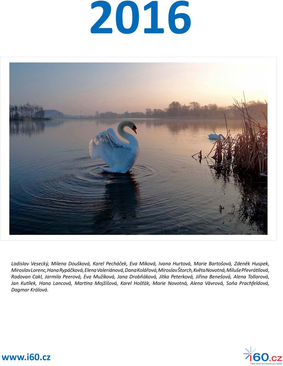 Radovan Cakl, Jarmila Peerová, Eva Mužíková, Jana Drobňáková, Jitka Peterková, Jiřina Benešová, Alena Tollarová, Jan