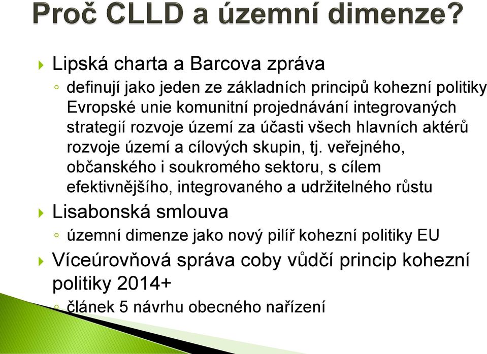 veřejného, občanského i soukromého sektoru, s cílem efektivnějšího, integrovaného a udržitelného růstu Lisabonská smlouva