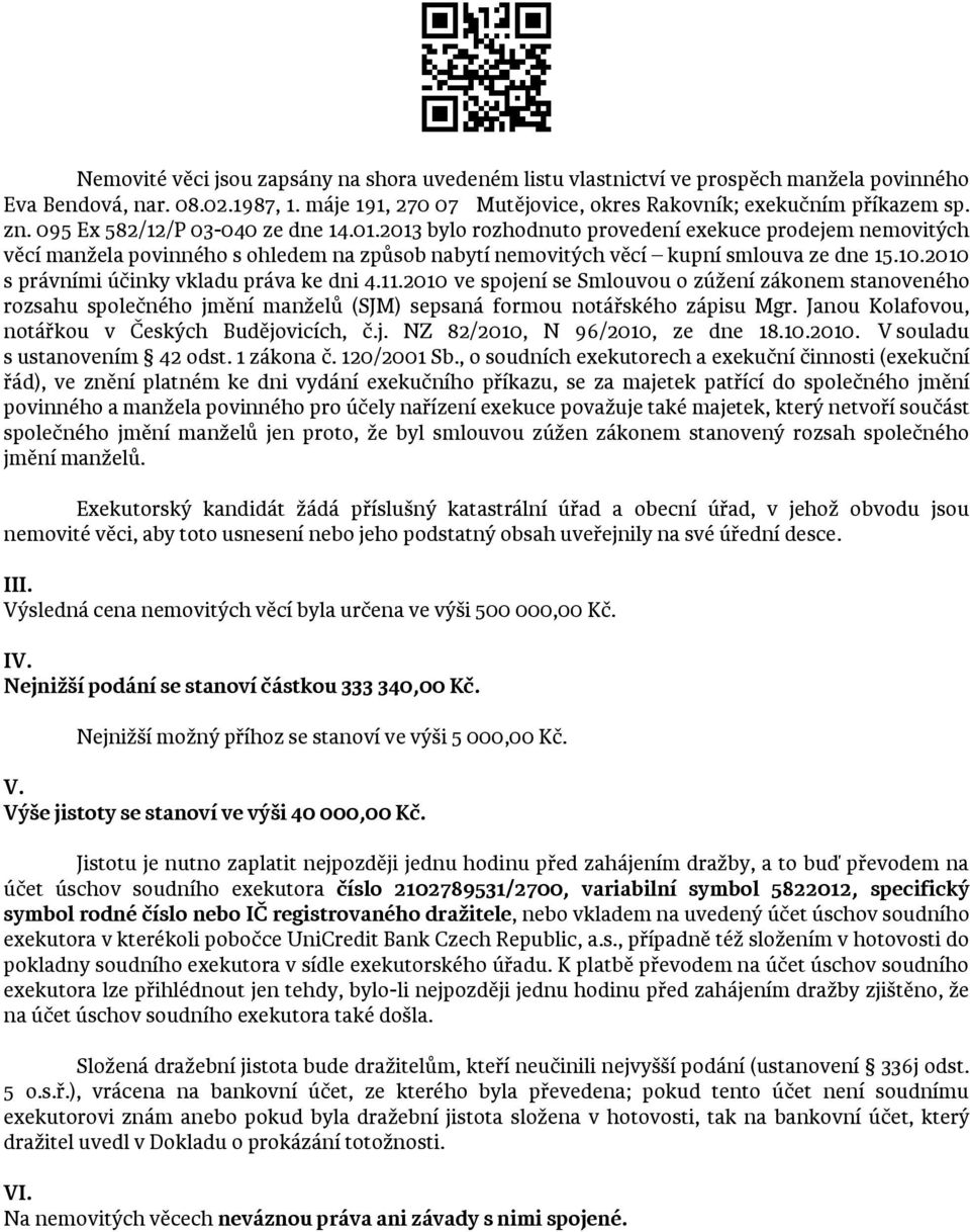 2010 s právními účinky vkladu práva ke dni 4.11.2010 ve spojení se Smlouvou o zúžení zákonem stanoveného rozsahu společného jmění manželů (SJM) sepsaná formou notářského zápisu Mgr.