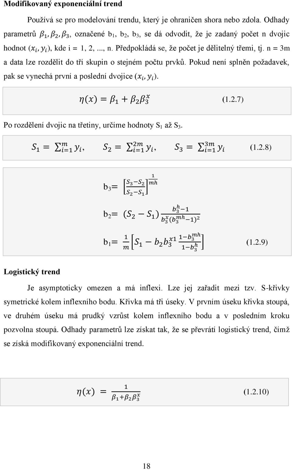 n = 3m a data lze rozdělit do tří skupin o stejném počtu prvků. Pokud není splněn požadavek, pak se vynechá první a poslední dvojice (x i, y i ). η(x) = β 1 + β 2 