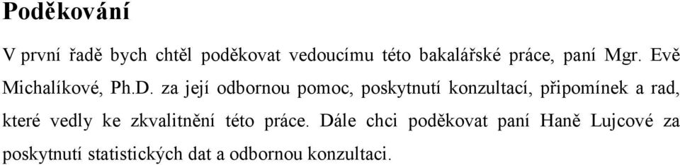 za její odbornou pomoc, poskytnutí konzultací, připomínek a rad, které vedly