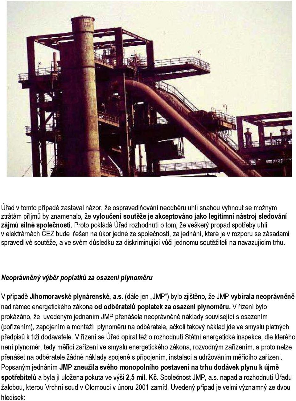 Proto pokládá Úřad rozhodnutí o tom, že veškerý propad spotřeby uhlí v elektrárnách ČEZ bude řešen na úkor jedné ze společností, za jednání, které je v rozporu se zásadami spravedlivé soutěže, a ve