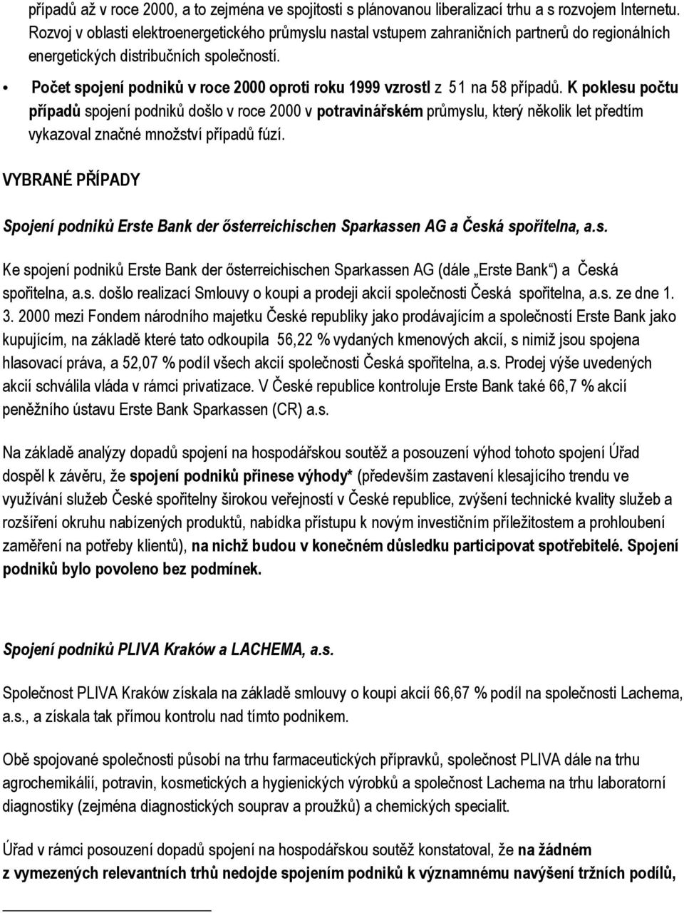 Počet spojení podniků v roce 2000 oproti roku 1999 vzrostl z 51 na 58 případů.