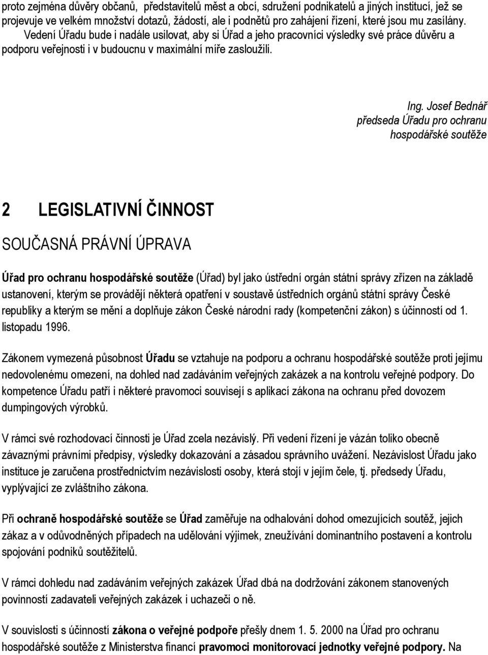 Josef Bednář předseda Úřadu pro ochranu hospodářské soutěže 2 LEGISLATIVNÍ ČINNOST SOUČASNÁ PRÁVNÍ ÚPRAVA Úřad pro ochranu hospodářské soutěže (Úřad) byl jako ústřední orgán státní správy zřízen na