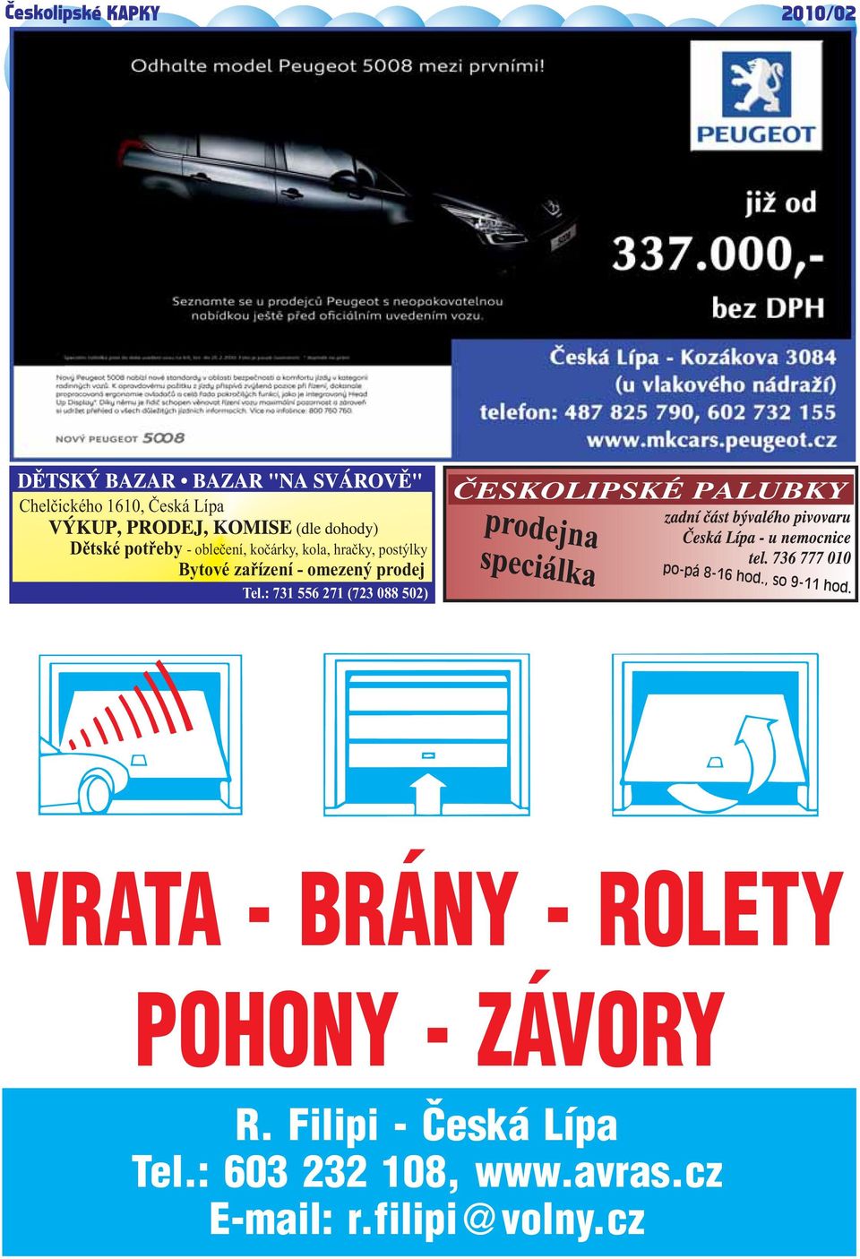: 731 556 271 (723 088 502) VRATA - BRÁNY - ROLETY POHONY - ZÁVORY