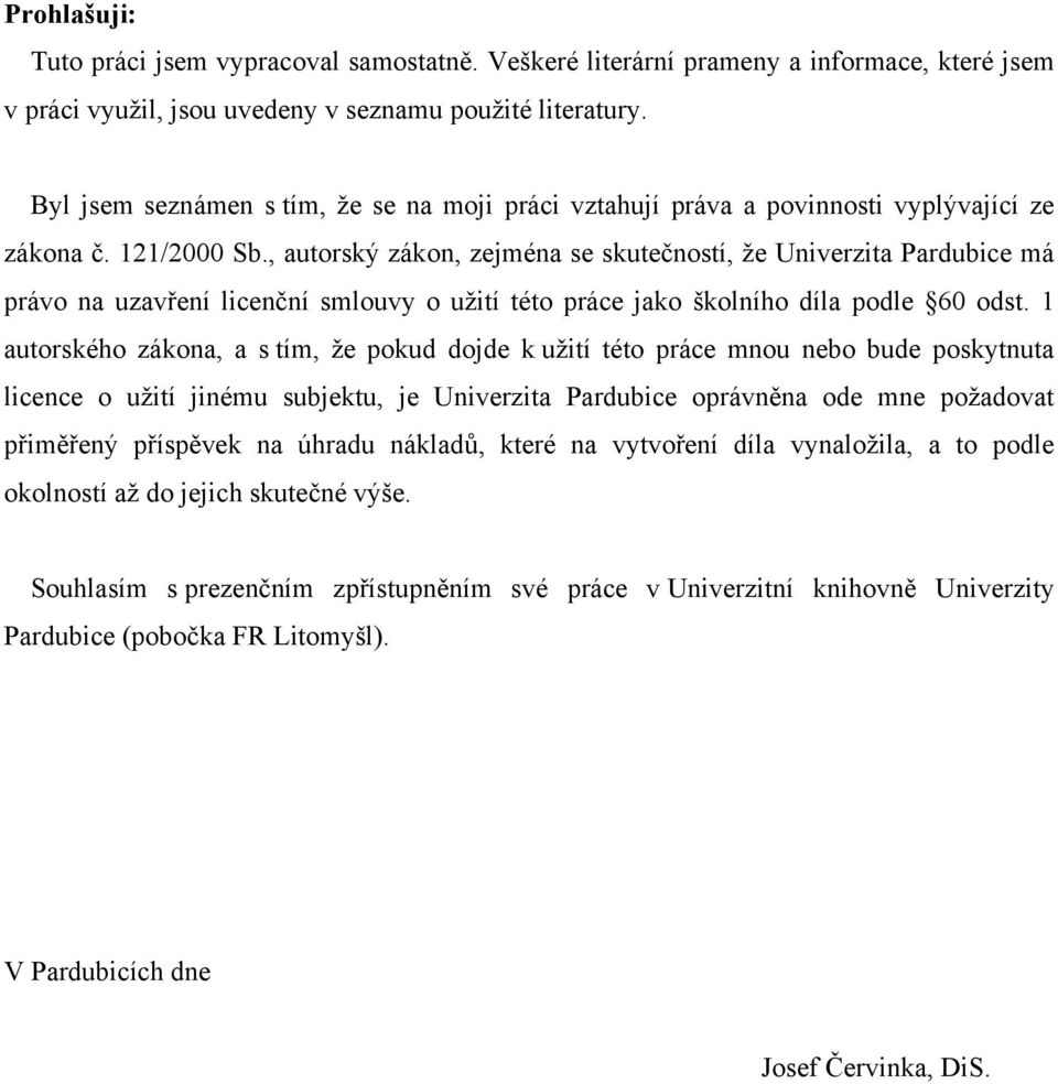 , autorský zákon, zejména se skutečností, že Univerzita Pardubice má právo na uzavření licenční smlouvy o užití této práce jako školního díla podle 60 odst.