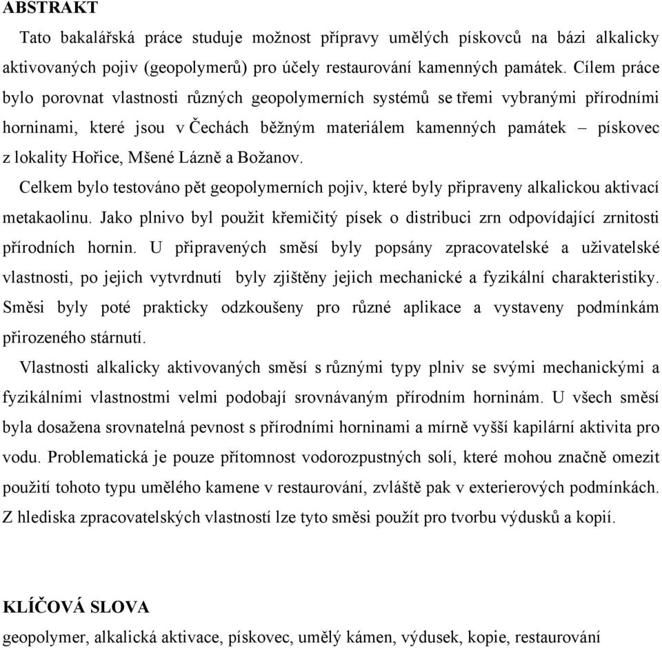 Lázně a Božanov. Celkem bylo testováno pět geopolymerních pojiv, které byly připraveny alkalickou aktivací metakaolinu.