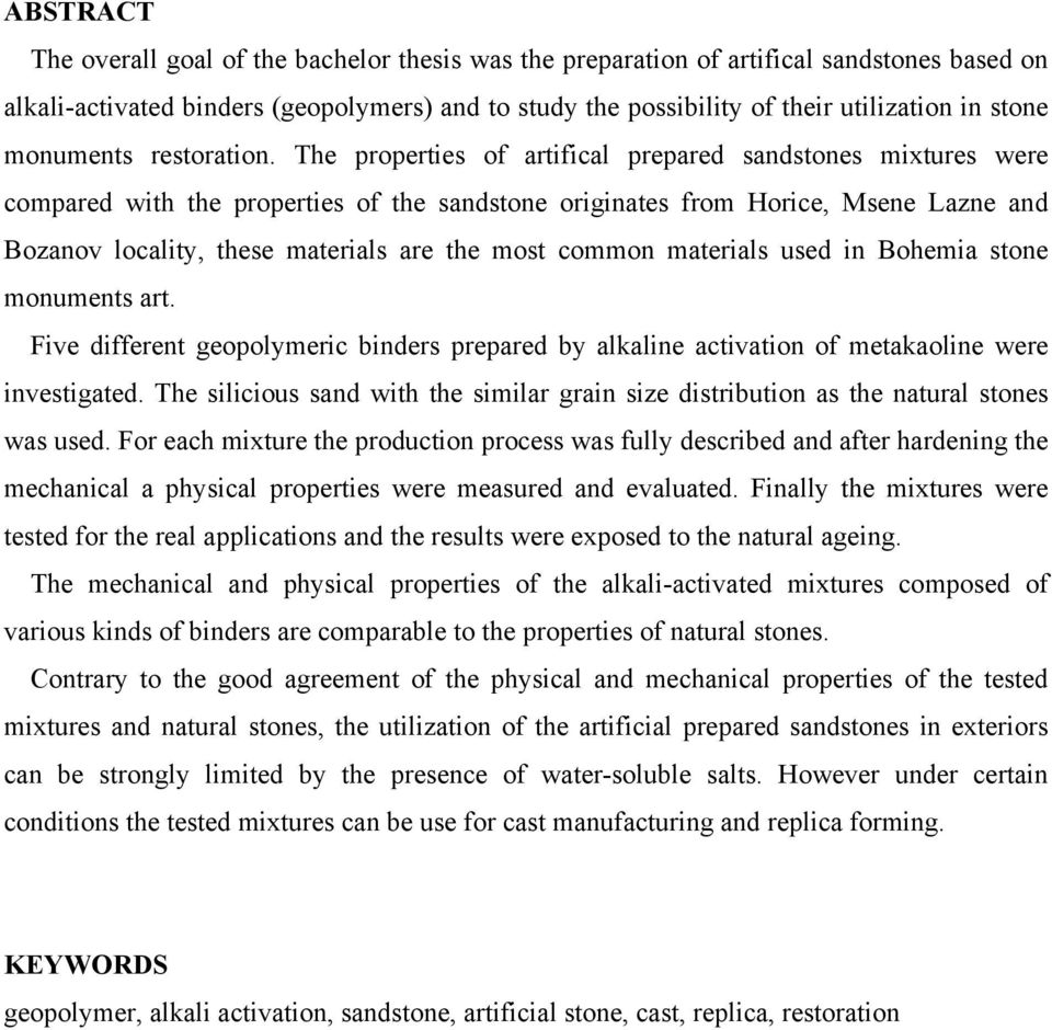 The properties of artifical prepared sandstones mixtures were compared with the properties of the sandstone originates from Horice, Msene Lazne and Bozanov locality, these materials are the most