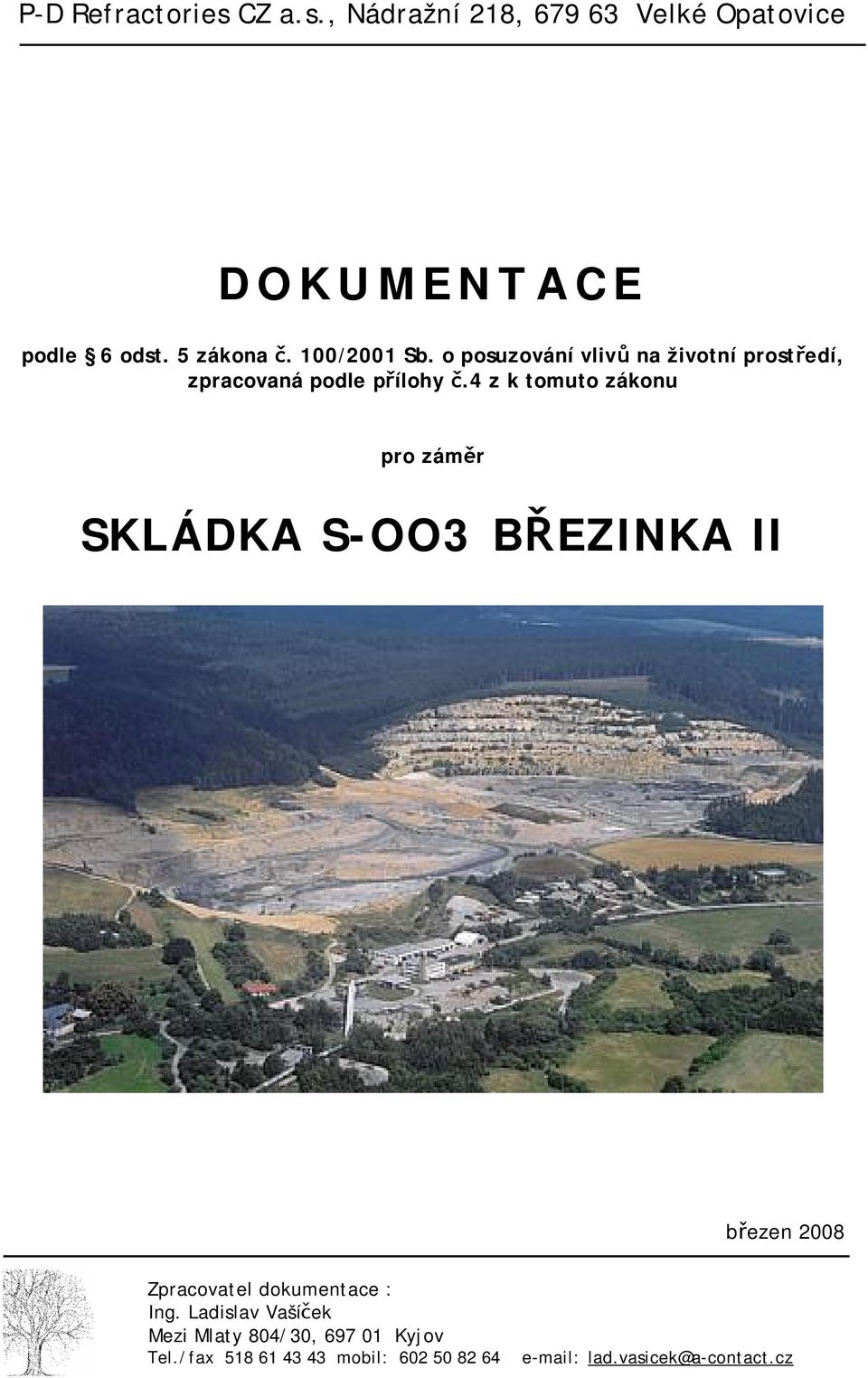 4 z k tomuto zákonu pro záměr SKLÁDKA S-OO3 BŘEZINKA II březen 2008 Zpracovatel dokumentace : Ing.