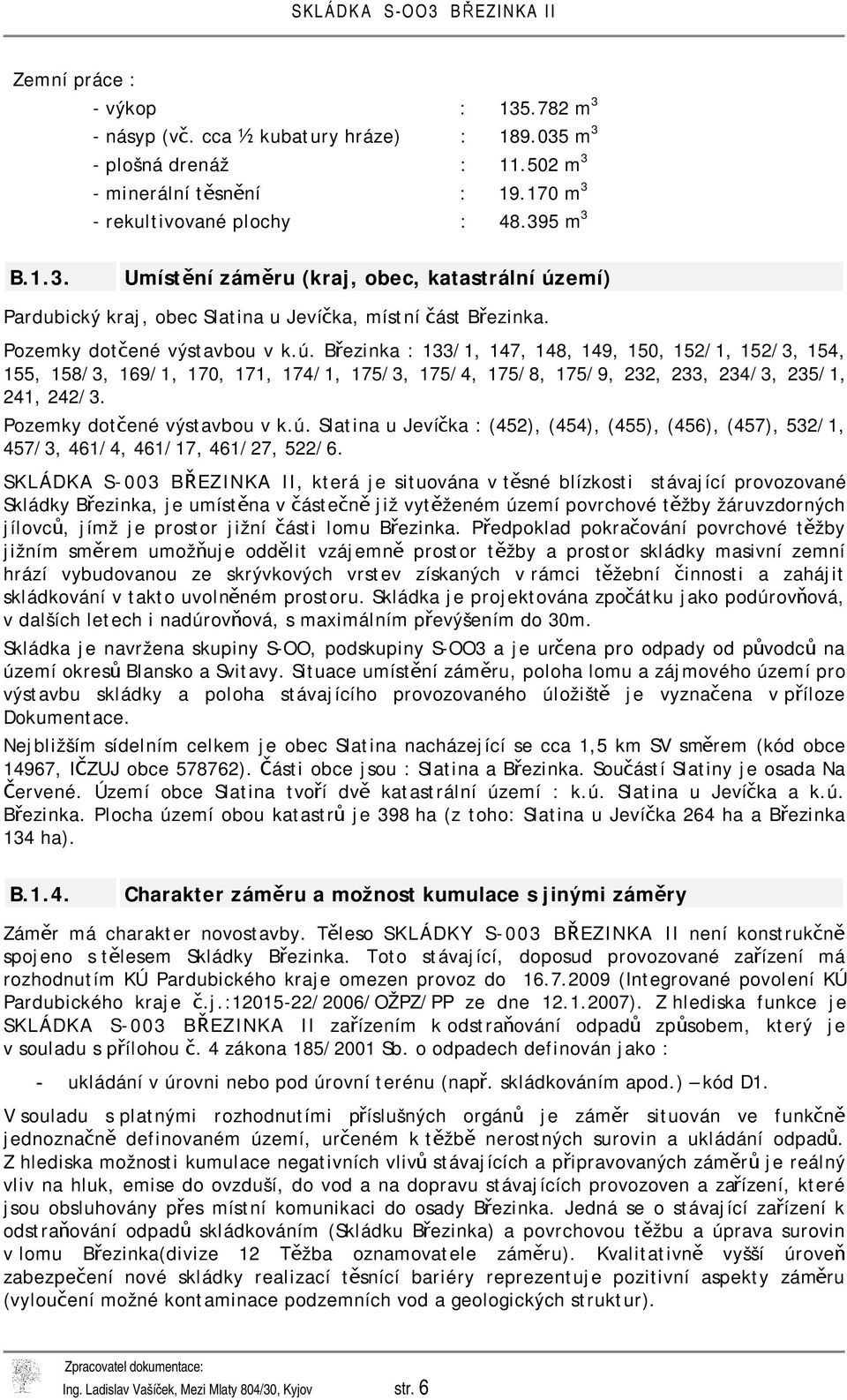 Pozemky dotčené výstavbou v k.ú. Slatina u Jevíčka : (452), (454), (455), (456), (457), 532/1, 457/3, 461/4, 461/17, 461/27, 522/6.